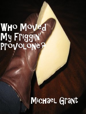 cover image of Who Moved My Friggin' Provolone?